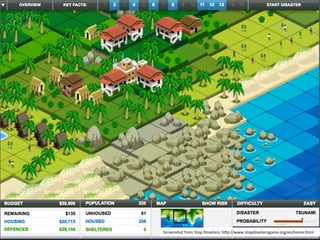 Screenshot	
  from	
  Stop	
  Disasters:	
  h:p://www.stopdisastersgame.org/en/home.html	
  
 