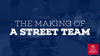 THE MAKING OF
A STREET TEAM
 
