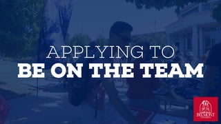 APPLYING TO
BE ON THE TEAM
 