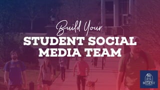 Build Your
STUDENT SOCIAL ?
MEDIA TEAM
 