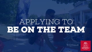 APPLYING TO
BE ON THE TEAM
1) STUDENTS APPLY ON TEAM WEBSITE
2) CAPTAIN INTERVIEWS FIRST
3) LOUGAN INTERVIEWS SECOND
 