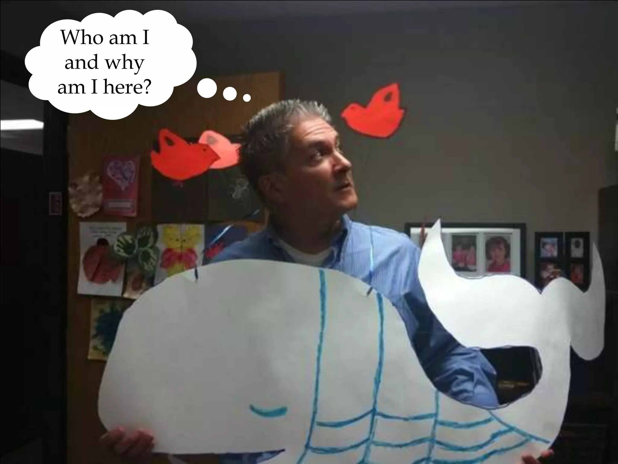 Who am I and why am I here?