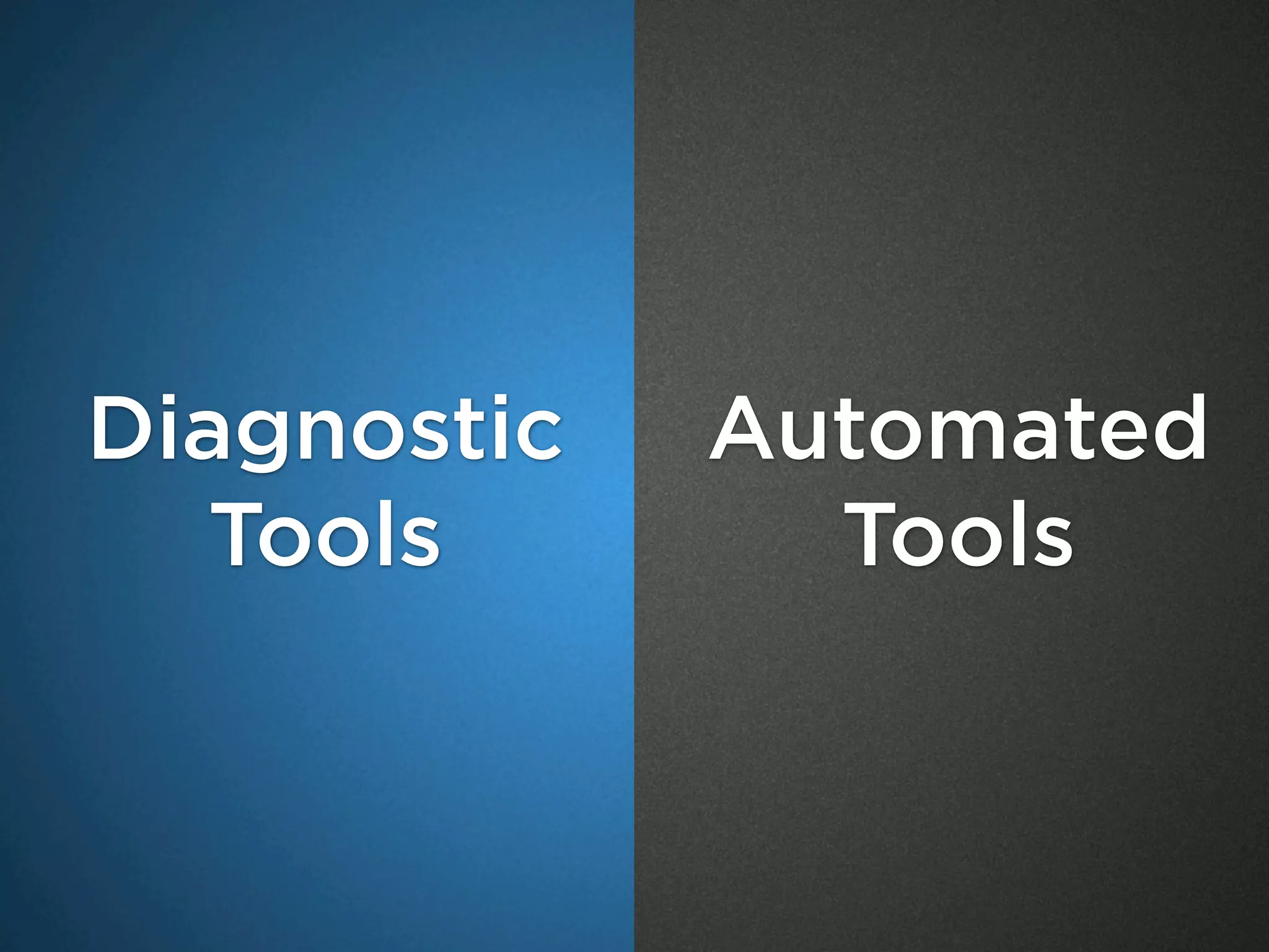Diagnostic
Tools
Automated
Tools
 