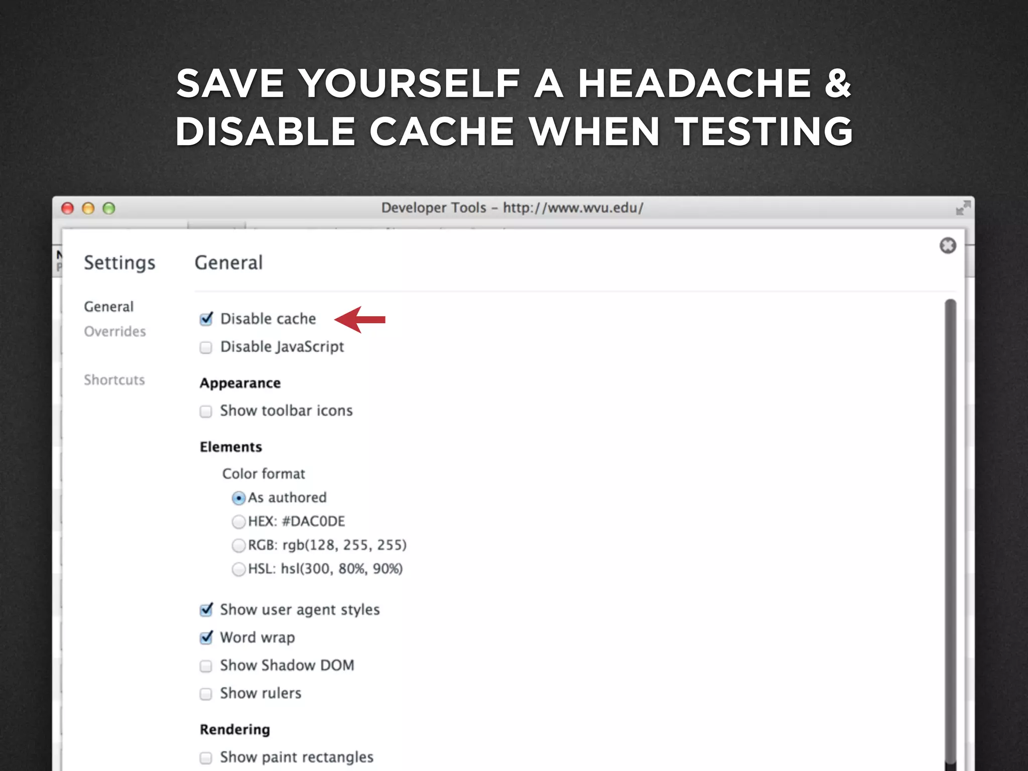 SAVE YOURSELF A HEADACHE &
DISABLE CACHE WHEN TESTING
 