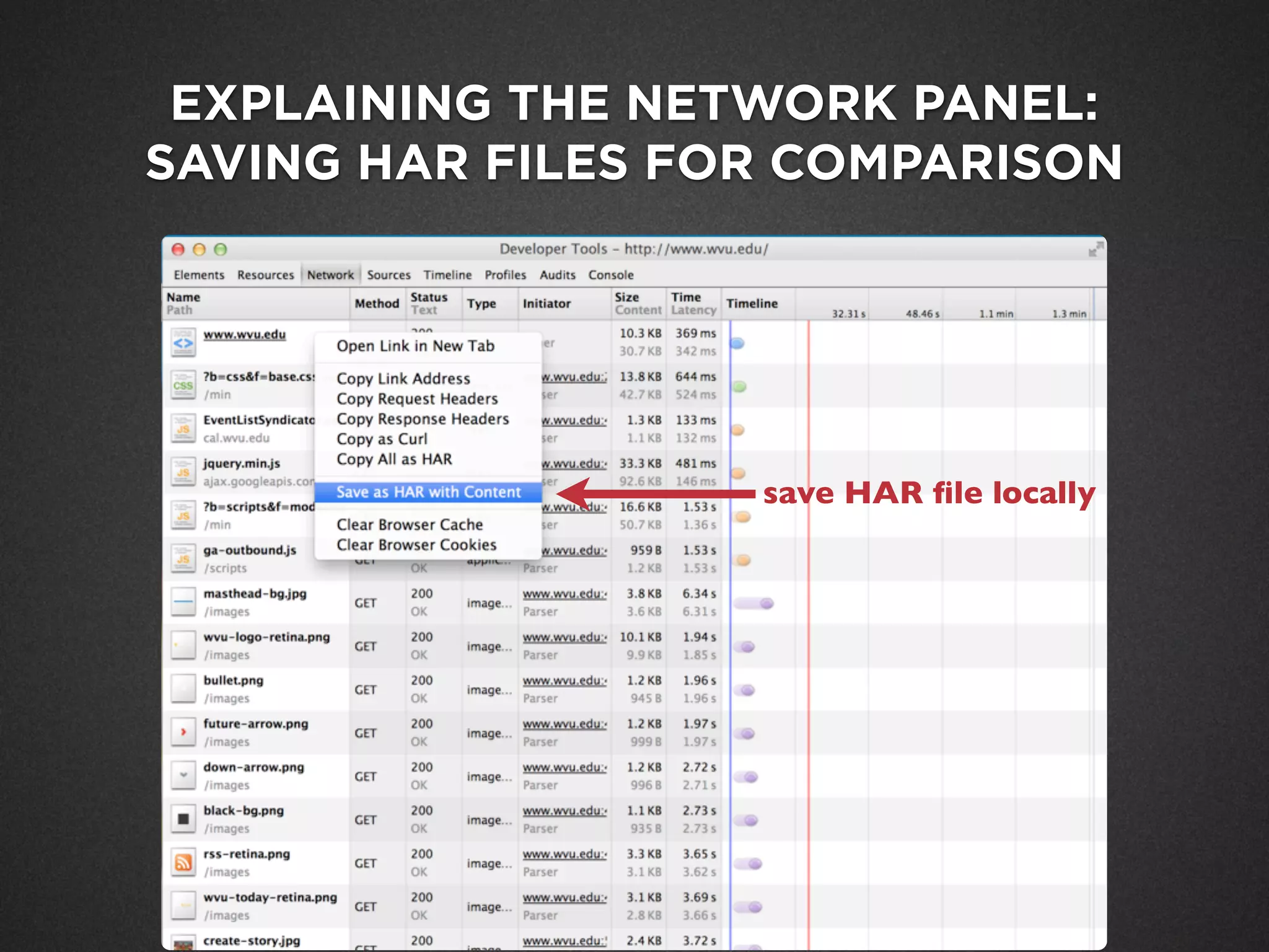 EXPLAINING THE NETWORK PANEL:
SAVING HAR FILES FOR COMPARISON
save HAR ﬁle locally
 