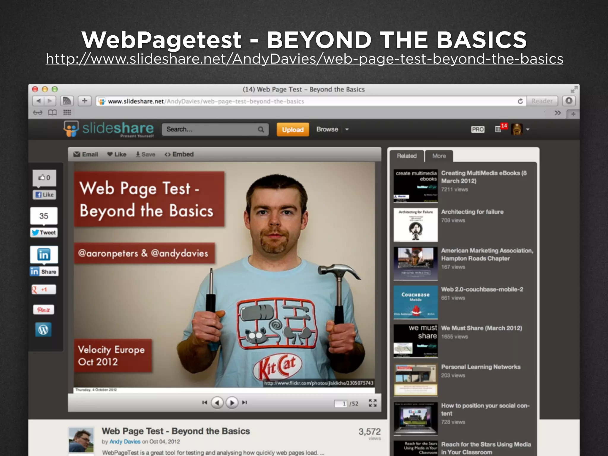 Google Analytics Site Speed
http://www.slideshare.net/AndyDavies/web-page-test-beyond-the-basics
WebPagetest - BEYOND THE BASICS
 