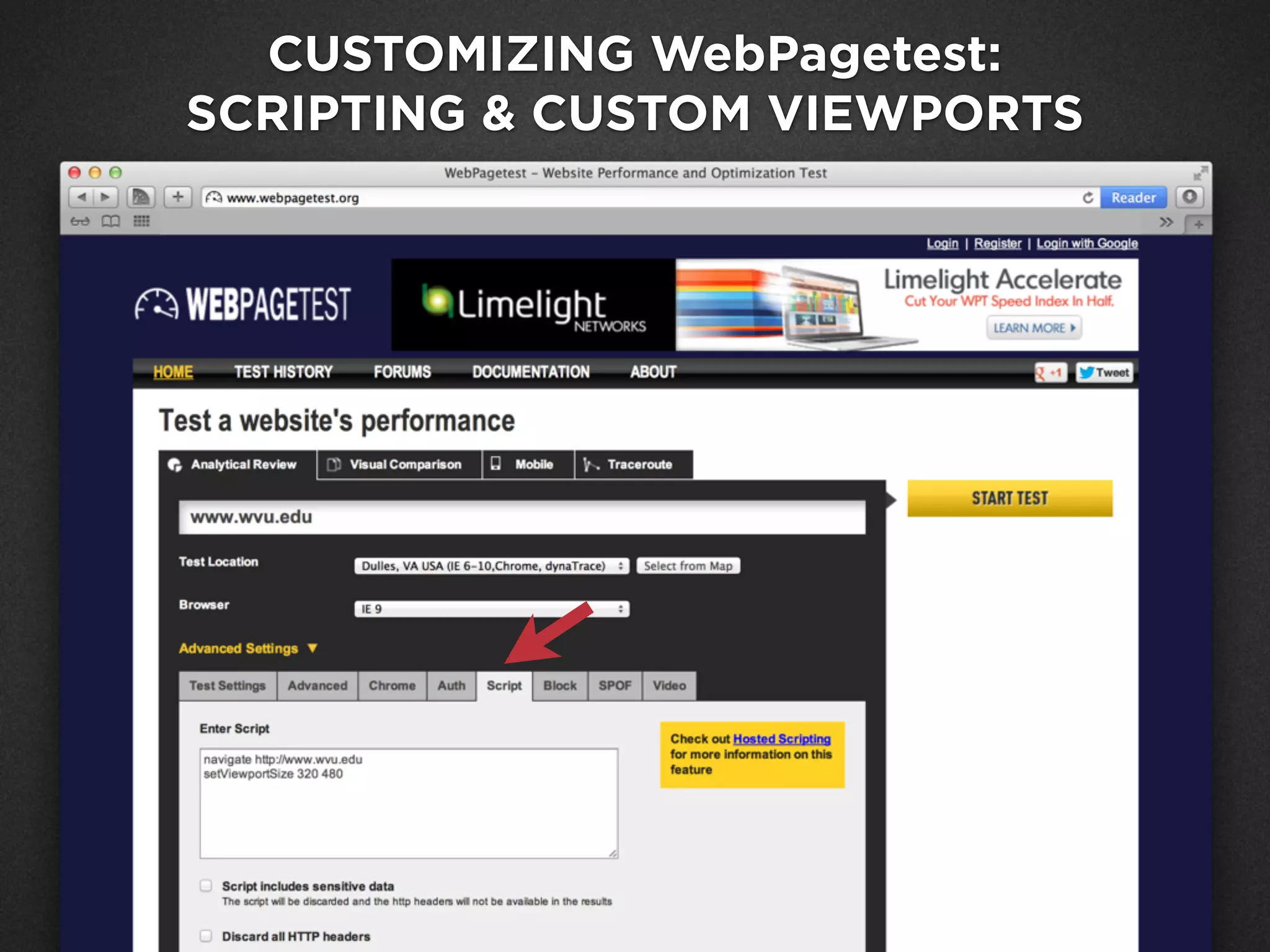 Google Analytics Site Speed
CUSTOMIZING WebPagetest:
SCRIPTING & CUSTOM VIEWPORTS
 