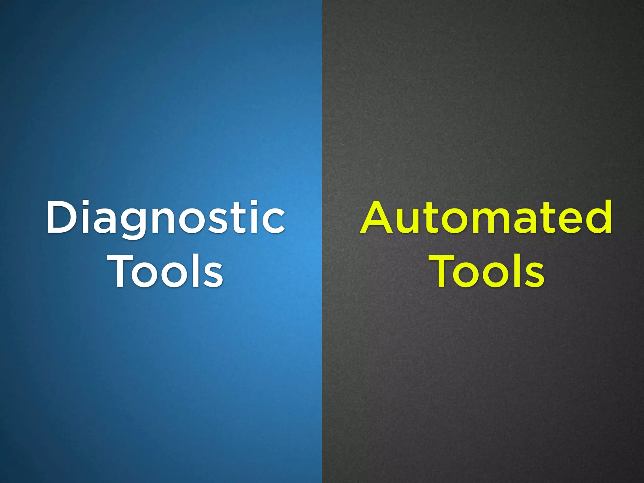 Diagnostic
Tools
Automated
Tools
 