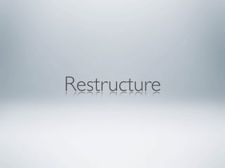 Restructure
 