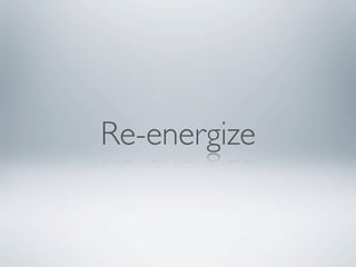 Re-energize
 