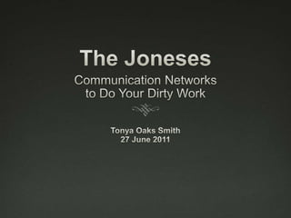 The Joneses Communication Networks  to Do Your Dirty Work Tonya Oaks Smith 27 June 2011 