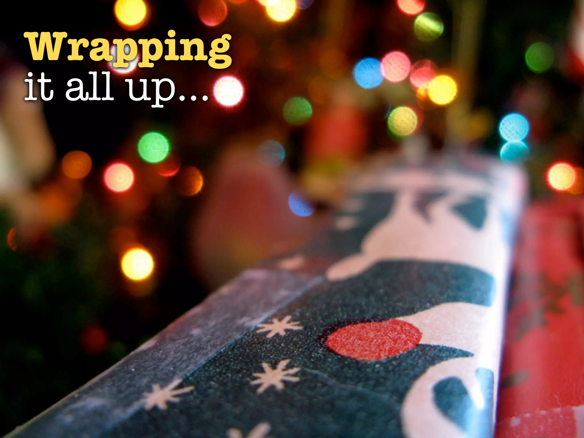 Wrapping
it all up...
 