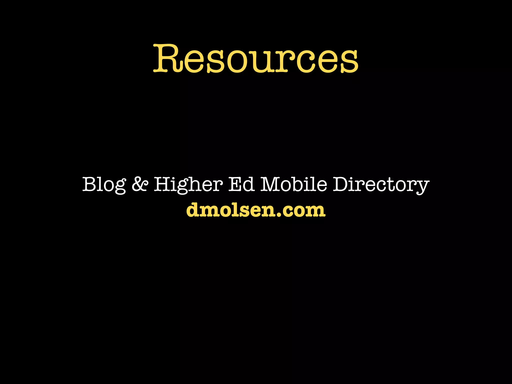 Resources

Blog & Higher Ed Mobile Directory
          dmolsen.com
 