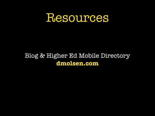 Resources

Blog & Higher Ed Mobile Directory
          dmolsen.com
 