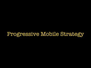 Progressive Mobile Strategy
 