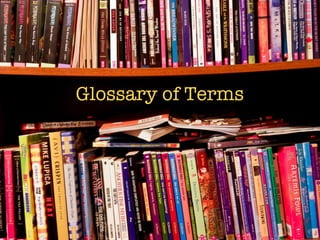 Glossary of Terms
 