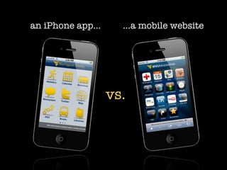 The question is no longer, “Which do we
  develop for, native or mobile web?”
                 but...
 