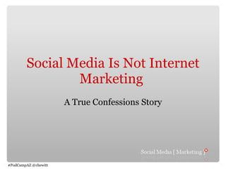 Social Media Is Not Internet Marketing  A True Confessions Story 