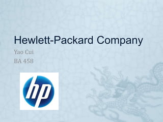 Hewlett-Packard Company  Yao Cui  BA 458 