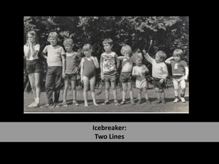 Icebreaker:  Two Lines