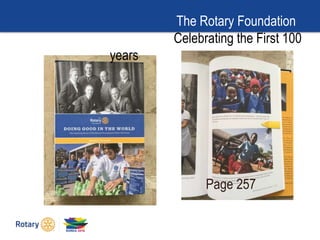 The Rotary Foundation
Celebrating the First 100
years
Page 257
 