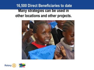 16,500 Direct Beneficiaries to date
Many strategies can be used in
other locations and other projects.
 