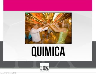 Business Model You

QUIMICA
jueves 14 de febrero de 2013

 