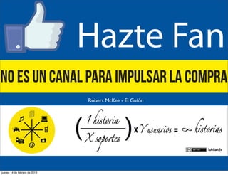 no es un canal para impulsar la compra
Robert McKee - El Guión

jueves 14 de febrero de 2013

 