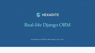 Intelligent Security Automation hexadite.com
Real-life Django ORM
Presentation for PyWeb-IL #66, Monday, July 3, 2017
 
