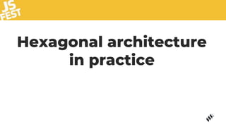 Hexagonal architecture
in practice
 