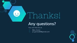 Thanks!
Any questions?
You can find me at:
◇ @pv_fusion
◇ pv.gomes89@gmail.com
 