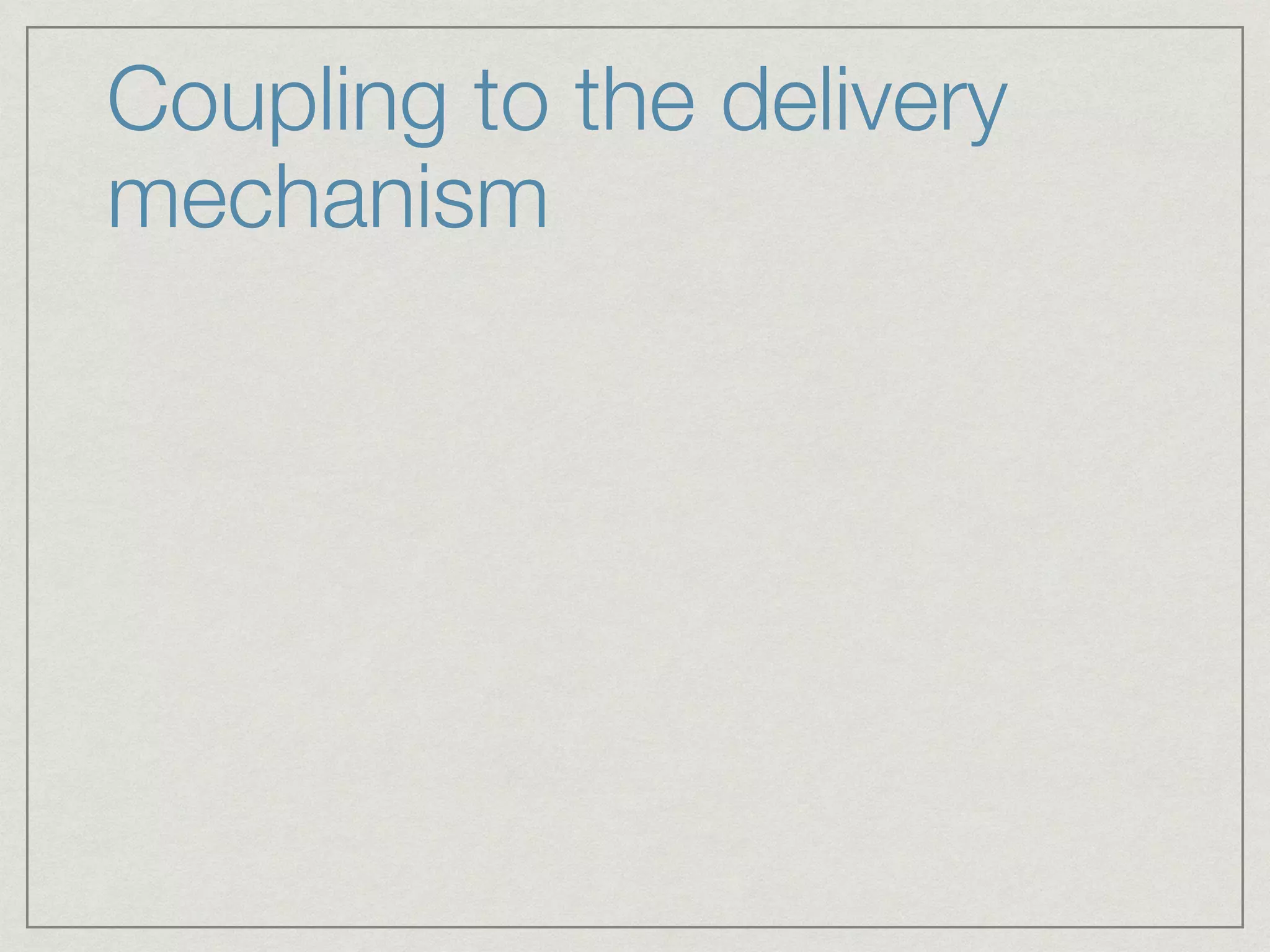 Coupling to the delivery
mechanism
 