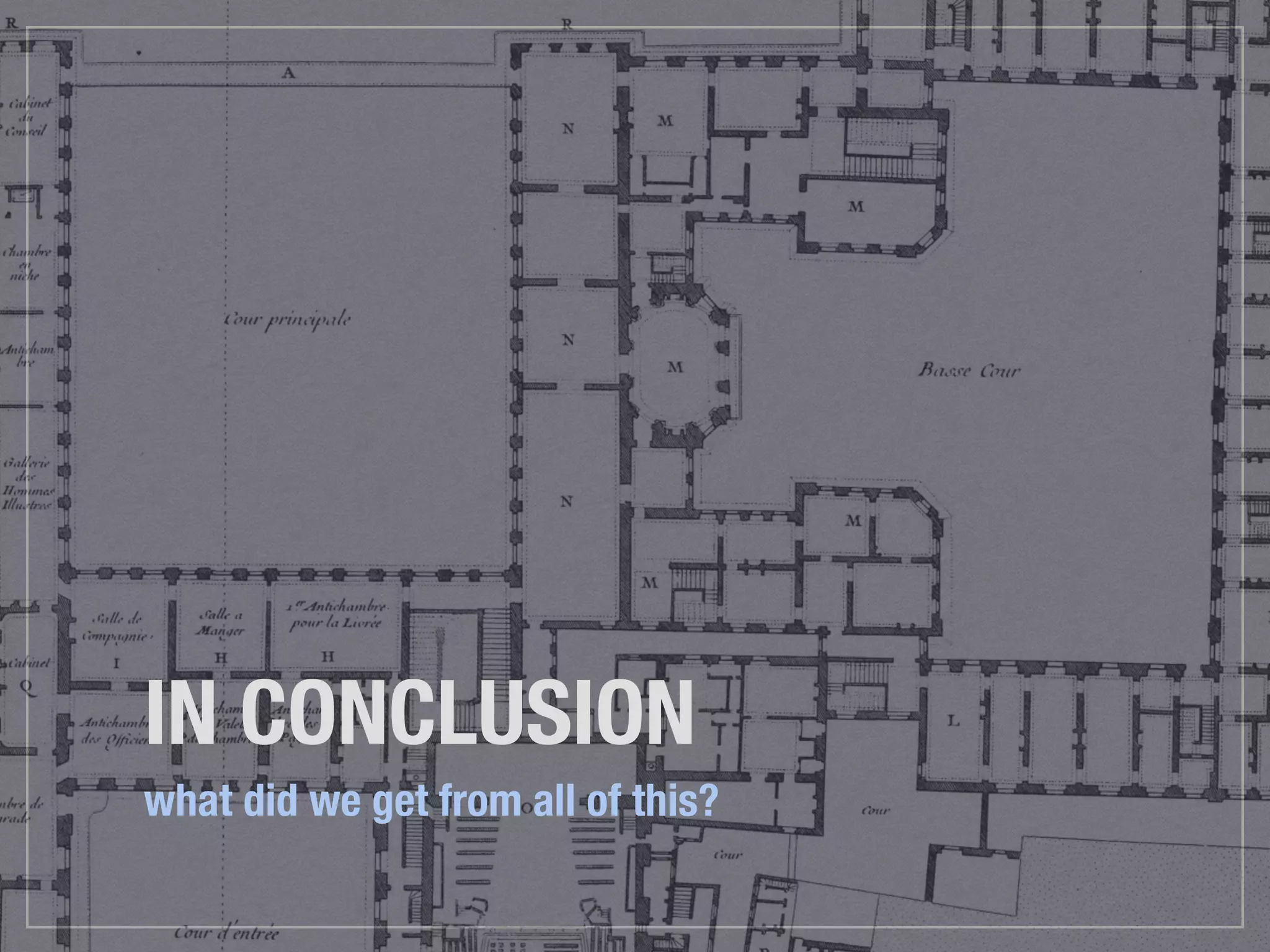 IN CONCLUSION
what did we get from all of this?
 