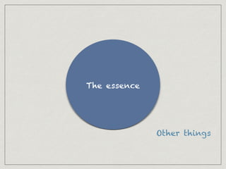 The essence
Other things
 