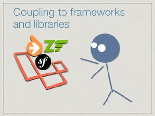 Coupling to frameworks
and libraries
 