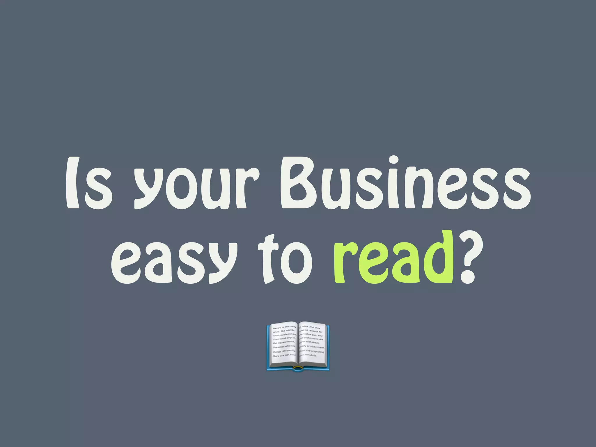 Is your Business
easy to read?
📖
 
