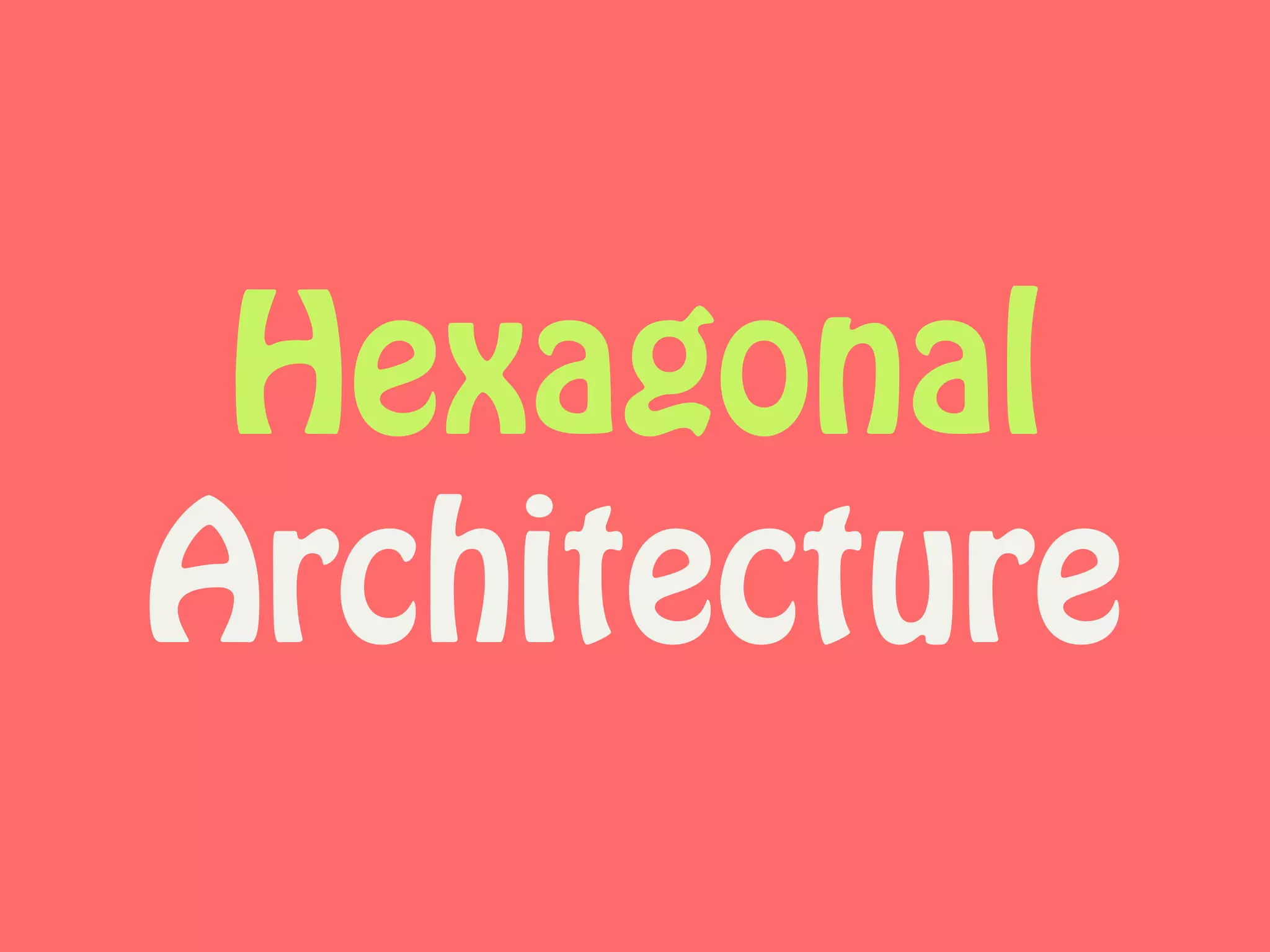 Hexagonal
Architecture
 