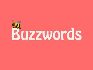 Buzzwords
🐝
 