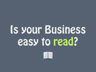 Is your Business
easy to read?
📖
 