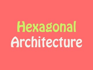 Hexagonal
Architecture
 