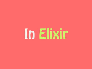 In Elixir
 