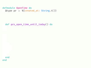 defmodule OpenTime do
@type pr !:: %{created_at: String.t()}
def prs_open_time_until_today() do
end
end
 