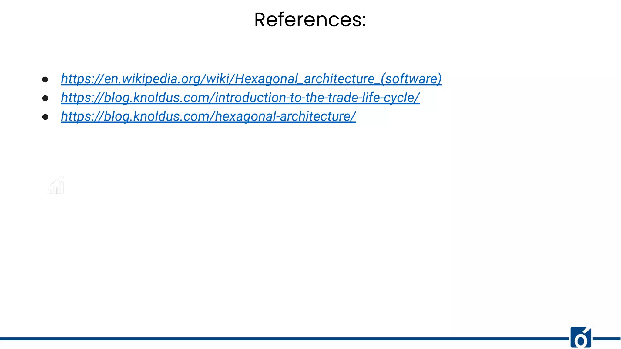 References:
● https://en.wikipedia.org/wiki/Hexagonal_architecture_(software)
● https://blog.knoldus.com/introduction-to-the-trade-life-cycle/
● https://blog.knoldus.com/hexagonal-architecture/
 