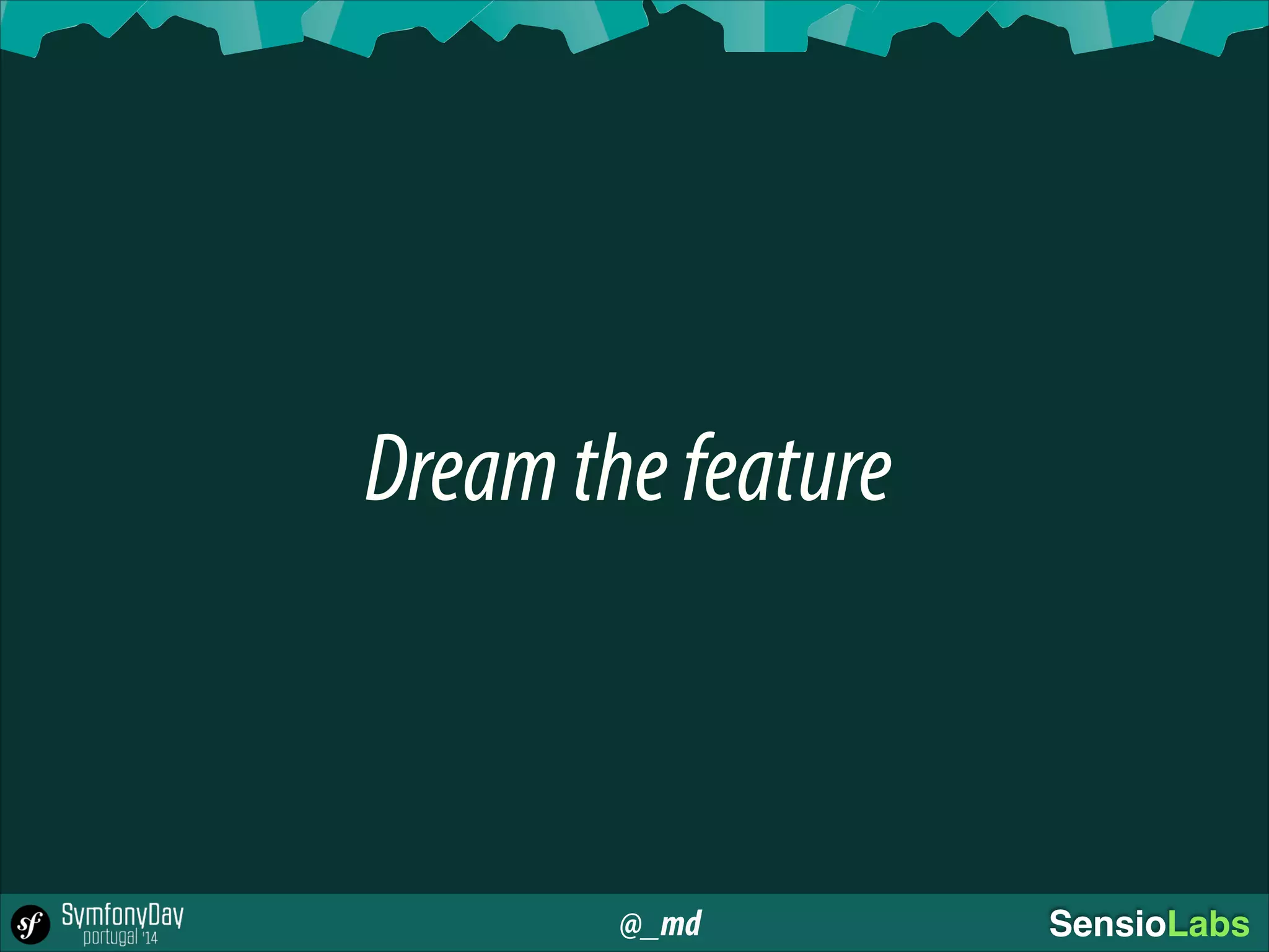 @_md SensioLabs
Dreamthefeature
 