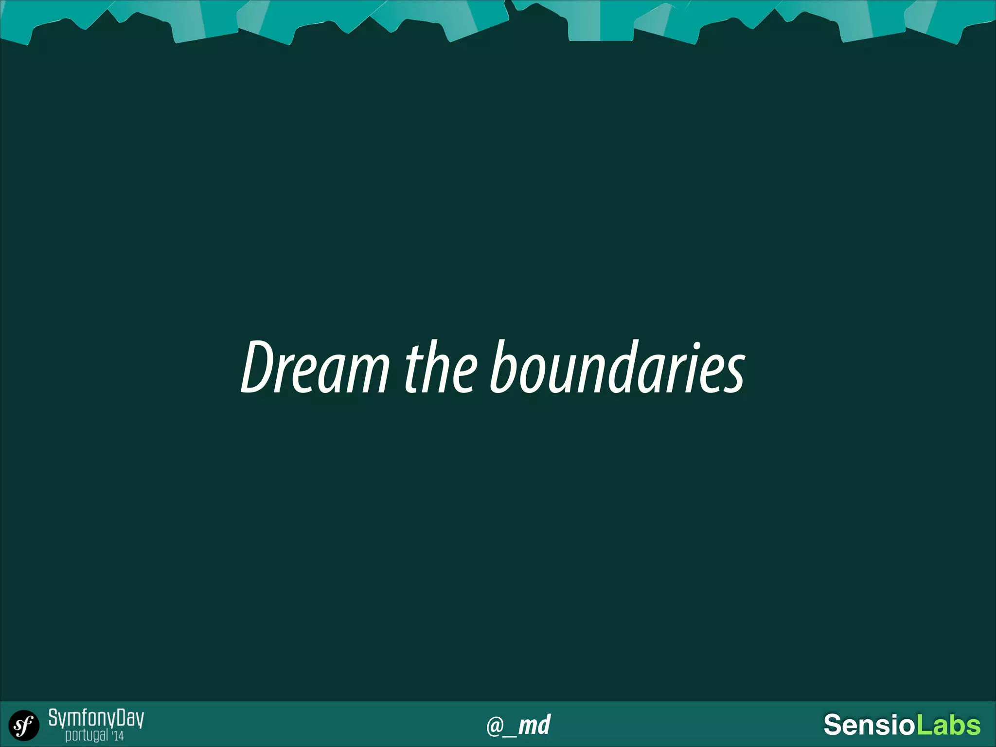 @_md SensioLabs
Dreamtheboundaries
 