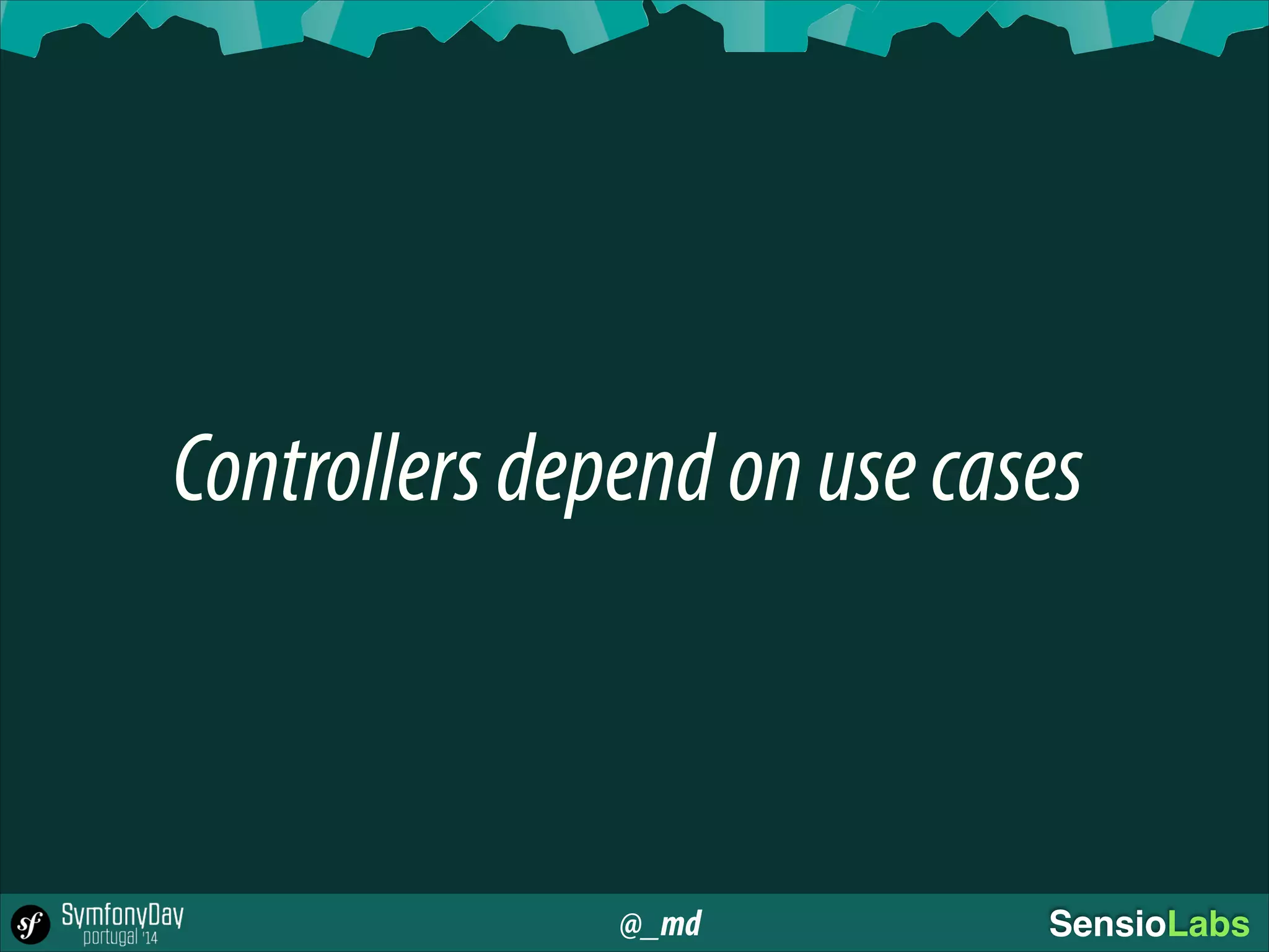 @_md SensioLabs
Controllersdependonusecases
 