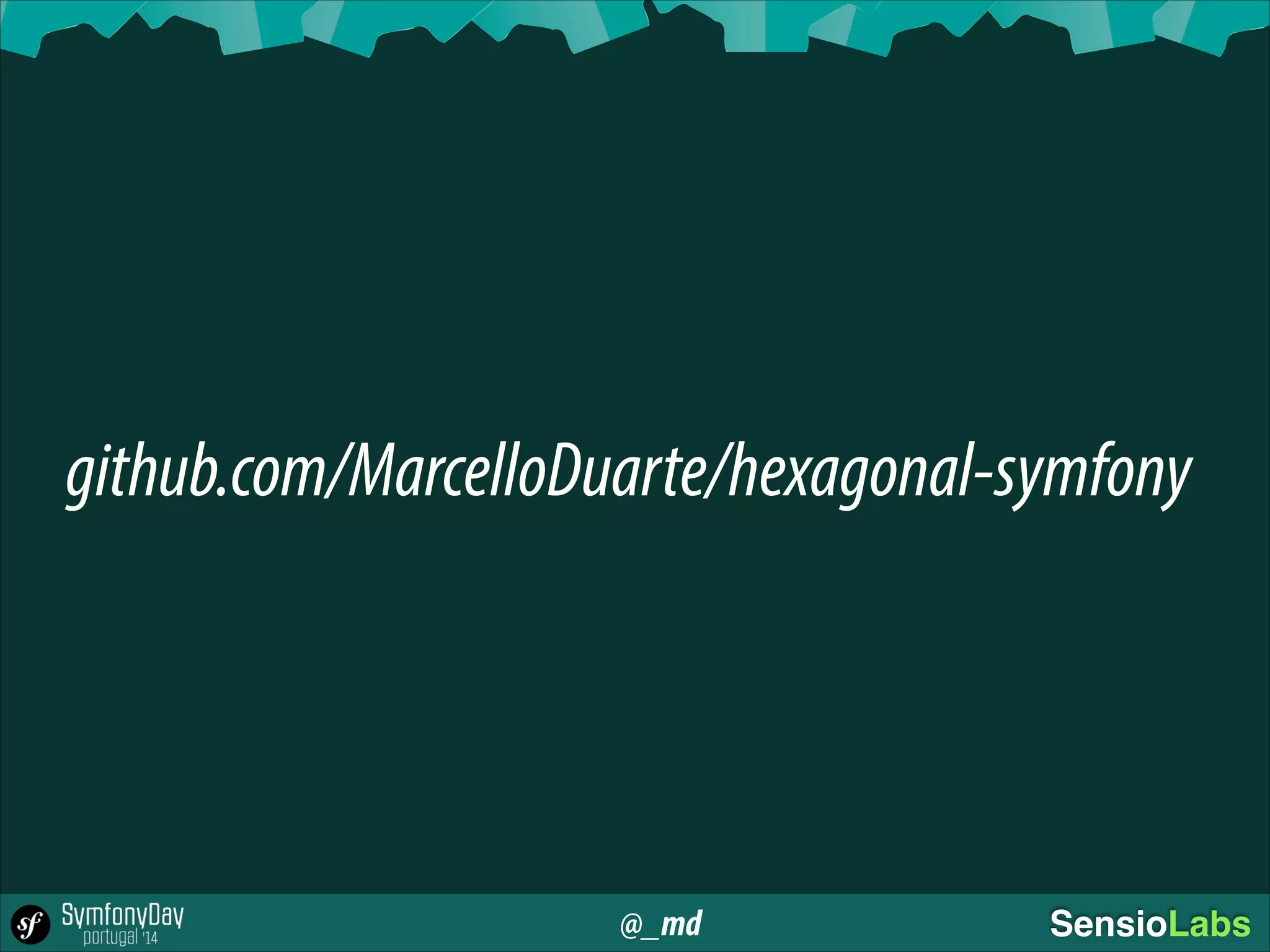 @_md SensioLabs
github.com/MarcelloDuarte/hexagonal-symfony
 