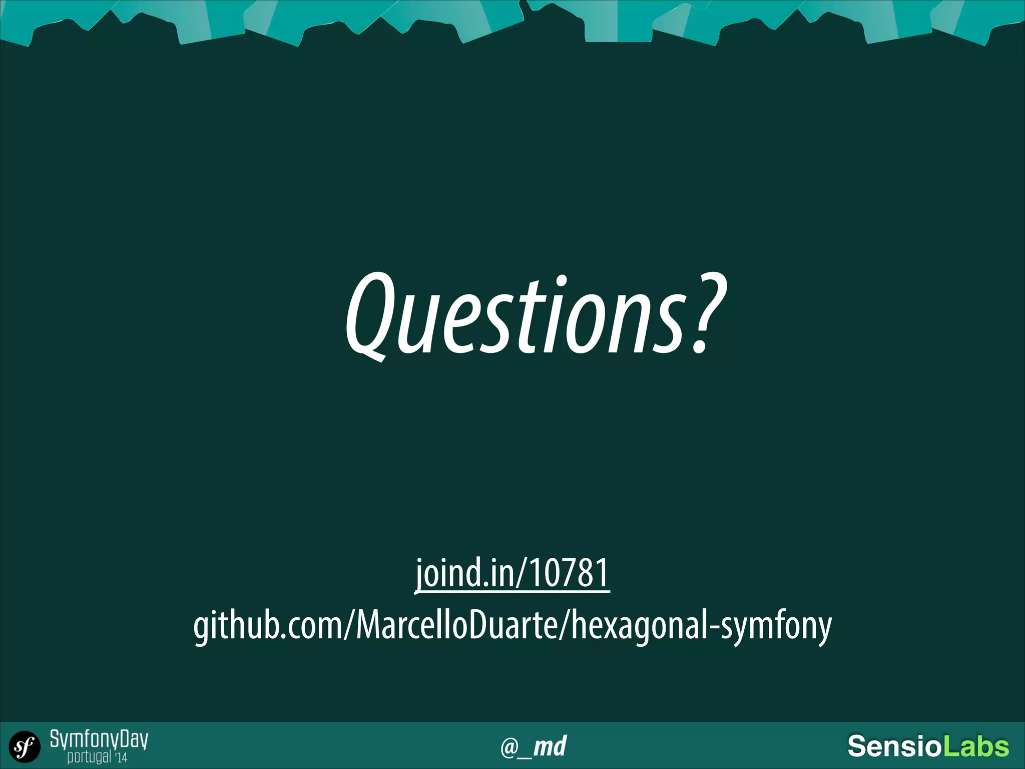 @_md SensioLabs
Questions?
joind.in/10781
github.com/MarcelloDuarte/hexagonal-symfony
 