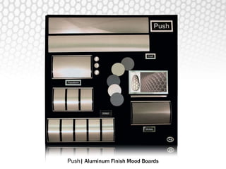 Push| Aluminum Finish Mood Boards 