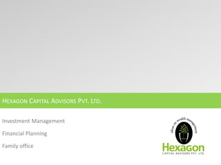 HEXAGON CAPITAL ADVISORS PVT. LTD.

Investment Management

Financial Planning

Family office
 